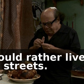 I would rather live on the streets.