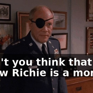 Don't you think that I know Richie is a moron?