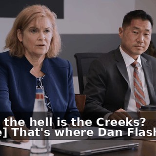 -What the hell is the Creeks? -[Mike] That's where Dan Flashes is.