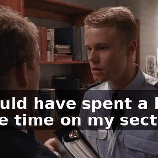 I would have spent a little more time on my section.