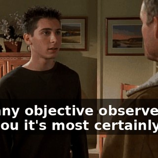 but any objective observer will tell you it's most certainly not.
