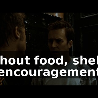 without food, shelter or encouragement,