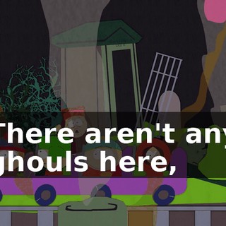 There aren't any ghouls here,