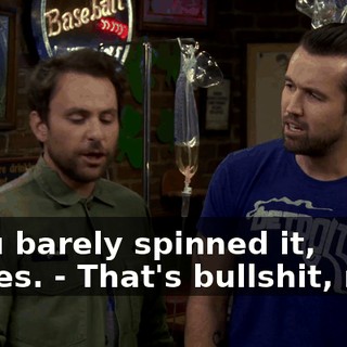 - You barely spinned it, homes. - That's bullshit, man.