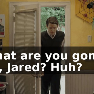 What are you gonna do, Jared? Huh?