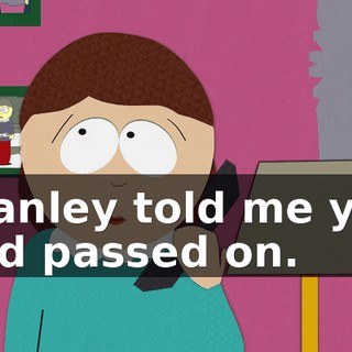 Stanley told me you had passed on.
