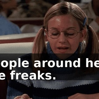 People around here are freaks.