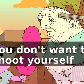 you don't want to shoot yourself
