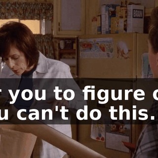 for you to figure out you can't do this.