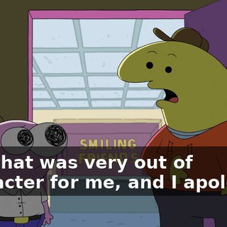 and that was very out of character for me, and I apologize