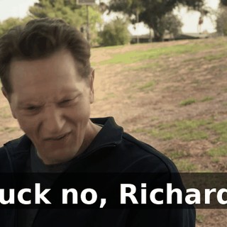 Fuck no, Richard!