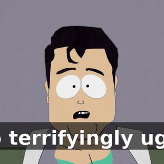 so terrifyingly ugly
