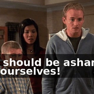 You should be ashamed of yourselves!