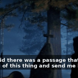 You said there was a passage that could get rid of this thing and send me back.