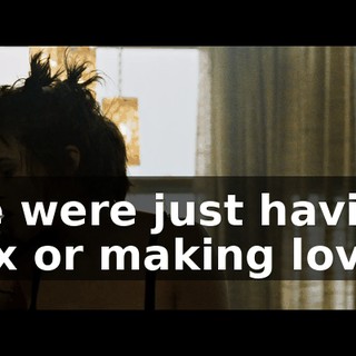 we were just having sex or making love?