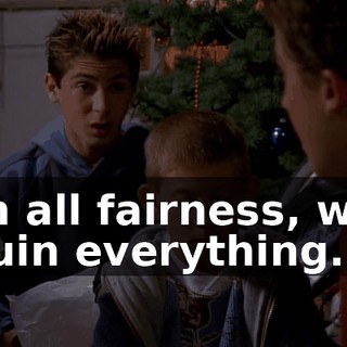 In all fairness, we ruin everything.