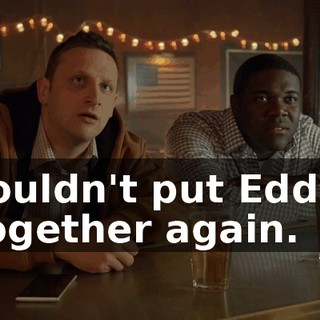 couldn't put Eddie together again.