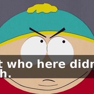 but who here didn't? - Oh.