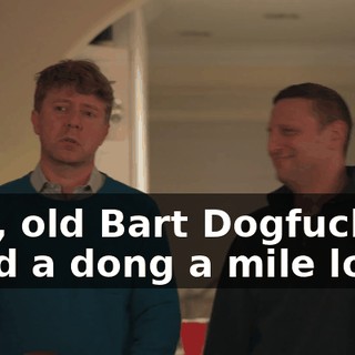 ♪ Oh, old Bart Dogfuck Had a dong a mile long ♪