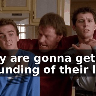 They are gonna get the grounding of their life.