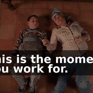 This is the moment you work for.