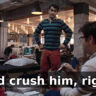 I did crush him, right?