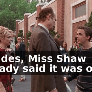 Besides, Miss Shaw already said it was okay.