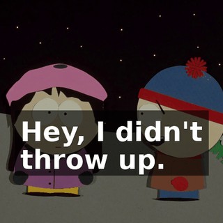 Hey, I didn't throw up.