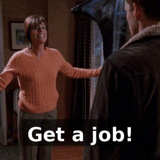 Get a job!