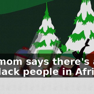 My mom says there's a lot of black people in Africa.