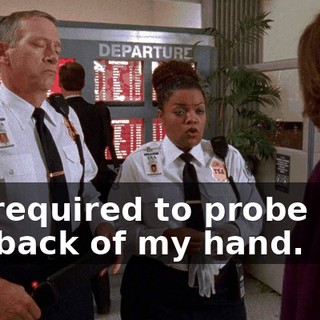I'm required to probe with the back of my hand.