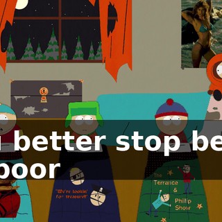 you better stop being so poor