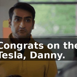 Congrats on the Tesla, Danny.