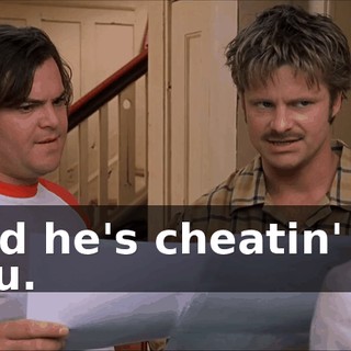 And he's cheatin' on you.