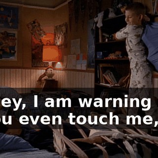Dewey, I am warning you, if you even touch me,