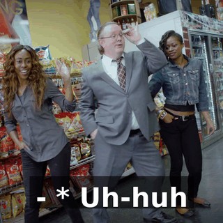- * Uh-huh
