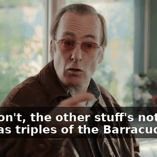 -If I don't, the other stuff's not true. -He has triples of the Barracuda.