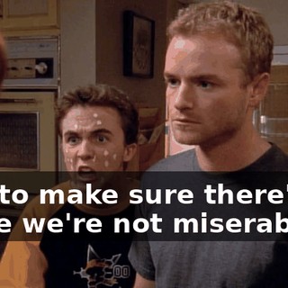 just to make sure there's no place we're not miserable.