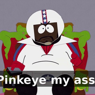 Pinkeye my ass.