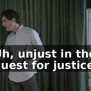 Uh, unjust in the quest for justice.