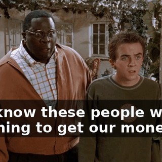 You know these people will do anything to get our money!