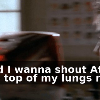 ♪ And I wanna shout At the top of my lungs now ♪