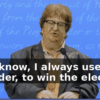 You know, I always used to wonder, to win the election