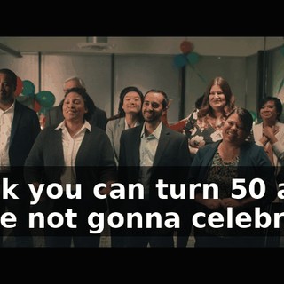 Think you can turn 50 and we're not gonna celebrate?