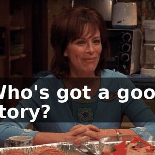 Who's got a good story?