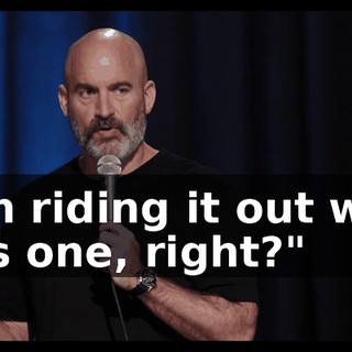 "I'm riding it out with this one, right?"