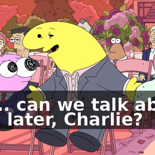 Uh... can we talk about this later, Charlie?