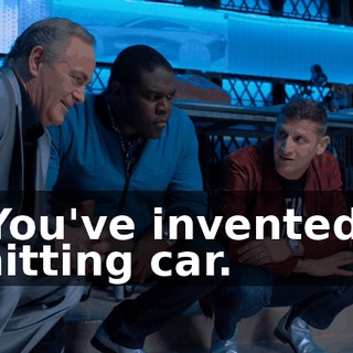 - You've invented a shitting car.