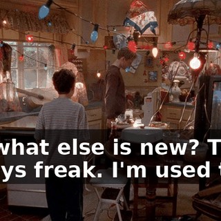 So, what else is new? They always freak. I'm used to it.