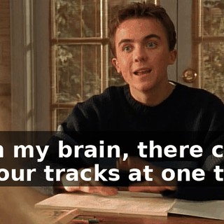 With my brain, there can be four tracks at one time,
